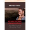 Megmaradtam h&iacute;rmond&oacute;nak - Hogyan tal&aacute;ltam meg Istent a ruandai n&eacute;p&iacute;rt&aacute;s vihar&aacute;ban - Immacul&eacute;e Ilibagiza