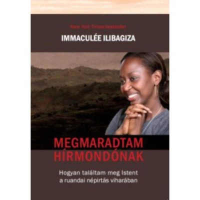 Megmaradtam h&amp;iacute;rmond&amp;oacute;nak - Hogyan tal&amp;aacute;ltam meg Istent a ruandai n&amp;eacute;p&amp;iacute;rt&amp;aacute;s vihar&amp;aacute;ban - Immacul&amp;eacute;e Ilibagiza foto