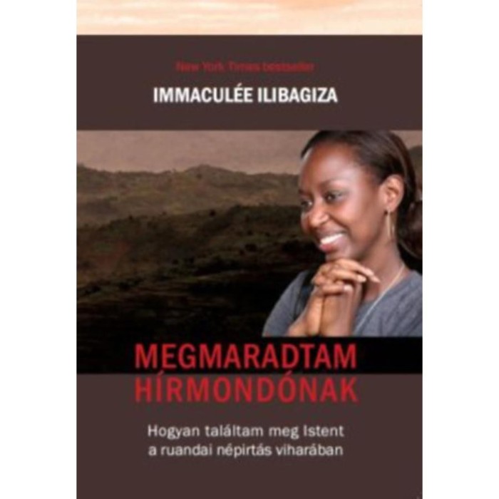 Megmaradtam h&iacute;rmond&oacute;nak - Hogyan tal&aacute;ltam meg Istent a ruandai n&eacute;p&iacute;rt&aacute;s vihar&aacute;ban - Immacul&eacute;e Ilibagiza