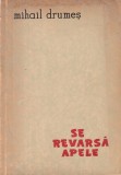 Mihail Drumes - Se revarsa apele, roman clasic, 568 pagini, editia 1961, format 13x20 cm, stare buna, coperti brosate