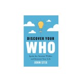 Discover Your WHO: Ignite the Answers Within and Reinvent Your Life