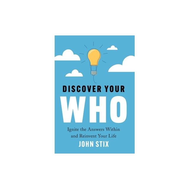 Discover Your WHO: Ignite the Answers Within and Reinvent Your Life