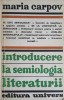 Introducere in Semiologia Literaturii - Maria Carpov, Editura Univers, 1978, Romana, 257 pagini, Paperback