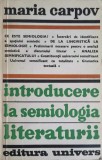 Introducere in Semiologia Literaturii - Maria Carpov, Editura Univers, 1978, Romana, 257 pagini, Paperback