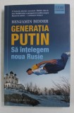 GENERATIA PUTIN - SA INTELEGEM NOUA RUSIE de BENJAMIN BIDDER , 2019, Humanitas