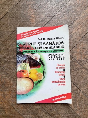 Michael Hammond - Suplu si sanatos fara cura de slabire. Hrana, miscare, buna dispozitie: formula corecta este totul! Orarul metabolismului personal foto