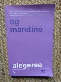 ALEGEREA , EDITIA A II - A REVIZUITA de OG MANDINO , 2019