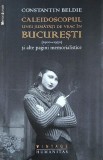 Caleidoscopul unei jumatati de veac in Bucuresti (1900-1950) si alte pagini memorialistice - Constantin Beldie