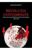 Revolutia contaminata. Ideea rusa si noua politica internationala a Kremlinului (1925-1953) - Ioana Elena Secu