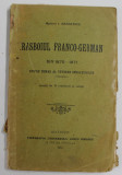 RESBOIUL FRANCO - GERMAN DIN 1870 - 1871 , STUDIU SUMAR AL TUTUROR OPERATIUNILOR de MAIORUL I. MANOLESCU , 31 DE CROCHIURI SI SCHITE , 1913