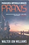 PRABUSIREA IMPERIULUI GROAZEI. PRAXIS-WALTER JOHN WILLIAMS