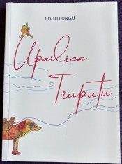 Upailica Trupuțu - Liviu Lungu, carte pentru copii cu ilustratii de Ioan Athanasiu Delamare