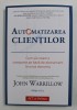 AUTOMATIZAREA CLIENTILOR , CUM SA CREEZI O COMPANIE PE BAZA DE ABONAMENT IN ORICE DOMENIU , EDITIA A II - A de JOHN WARRILLOW , 2021