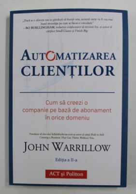 AUTOMATIZAREA CLIENTILOR , CUM SA CREEZI O COMPANIE PE BAZA DE ABONAMENT IN ORICE DOMENIU , EDITIA A II - A de JOHN WARRILLOW , 2021 foto
