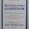 AUTOMATIZAREA CLIENTILOR , CUM SA CREEZI O COMPANIE PE BAZA DE ABONAMENT IN ORICE DOMENIU , EDITIA A II - A de JOHN WARRILLOW , 2021