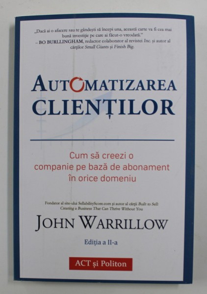 AUTOMATIZAREA CLIENTILOR , CUM SA CREEZI O COMPANIE PE BAZA DE ABONAMENT IN ORICE DOMENIU , EDITIA A II - A de JOHN WARRILLOW , 2021