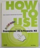 HOW TO USE MACROMEDIA DREAMWEAVER MX &amp;amp, FIREWORKS MX by LON COLEY , 2003