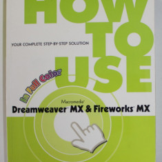 HOW TO USE MACROMEDIA DREAMWEAVER MX &amp, FIREWORKS MX by LON COLEY , 2003