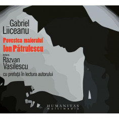 Povestea maiorului Ion Pătrulescu (audiobook) - Gabriel Liiceanu - Humanitas Multimedia