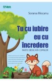 Tu cu iubire, eu cu incredere - Sorana Mocanu
