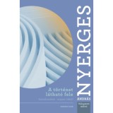 A t&ouml;rt&eacute;net l&aacute;that&oacute; fele - Sz&iacute;nrebont&aacute;sok - magyar &iacute;r&oacute;kr&oacute;l - Nyerges Andr&aacute;s