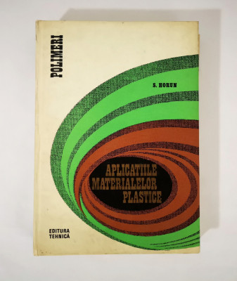 Aplicatiile maselor plastice, seria Polimeri, S. Horun, 1975 foto