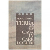 Neagu Udroiu - Terra - casa in care locuim - 100708