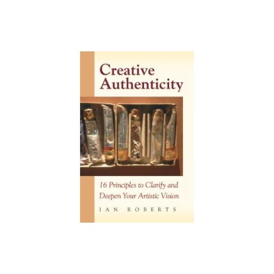 Creative Authenticity: 16 Principles to Clarify and Deepen Your Artistic Vision foto