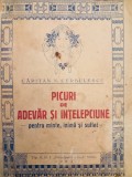 Picuri de adevăr și &icirc;nțelepciune - minte inimă suflet / Căpitan N. Cerbulescu, Alta editura