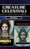 Creature celestiali: angeli e angeli caduti: 2 libri in 1