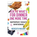 Ask Me What&#039;s for Dinner One More Time