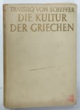 DIE KULTUR DER GRIECHEN von THASSILO VON SCHEFFER , TEXT IN LIMBA GERMANA , 1935