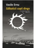 Salbaticii copii dingo. Editia a III-a/Vasile Ernu