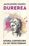Alexandru Babes - Durerea. Istoria convietuirii cu un vechi dusman, Carte Stiinta Filosofie, 255 pag, 2023, Brosata, Romana, Buna