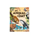 An Animal a Day: 365 Amazing Animals to Take You Through the Year