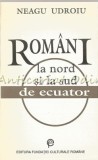 Rom&acirc;ni la Nord și Sud de Ecuator - Neagu Udroiu, Editura Fundației Culturale Rom&acirc;ne, București, 1994, Carte de Călătorie