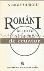 Romani La Nord Si La Sud De Ecuator - Neagu Udroiu