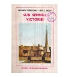 Constantin Cazanisteanu, Mihai E. Ionescu - Sub semnul victoriei -