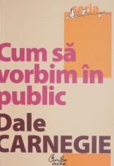 Cum sa vorbim in public &ndash; Dale Carnegie