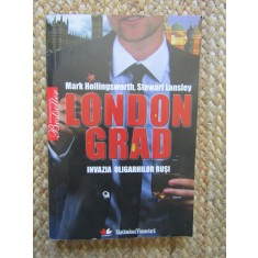LONDON GRAD. INVAZIA OLIGARHILOR RUSI-MARK HOLLINGSWORTH, STEWART LANSLEY