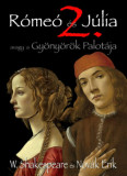 R&oacute;me&oacute; &eacute;s J&uacute;lia 2. - Avagy a Gy&ouml;ny&ouml;r&ouml;k Palot&aacute;ja - William Shakespeare