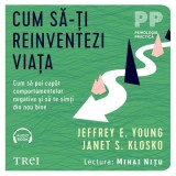 Cumpara ieftin Cum să-ți reinventezi viața. Cum să pui capăt comportamentelor negative şi să te simţi din nou bine - Audiobook - Jeffrey E. Young, Trei