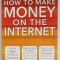 HOW TO MAKE MONEY ON THE INTERNET by ROB HAWKINS , 2012