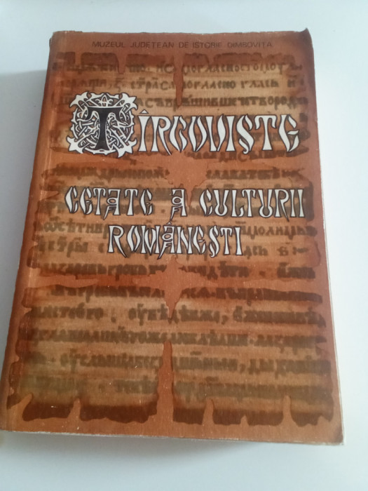 T&Acirc;RGOVIȘTE- CETATE A CULTURII ROM&Acirc;NEȘTI-vol. 1