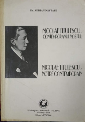 NICOLAE TITULESCU - CONTEMPORANUL NOSTRU-ADRIAN NASTASE foto