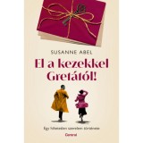 El a kezekkel Gret&aacute;t&oacute;l! - Egy hihetetlen szerelem t&ouml;rt&eacute;nete - Susanne Abel