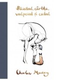 Baiatul, cartita, vulpoiul si calul - Beatrice Feleaga, Charlie Mackesy
