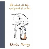 Baiatul, cartita, vulpoiul si calul - Charlie Mackesy, Beatrice Feleaga