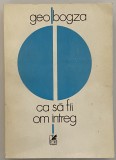 Geo Bogza - Ca sa fii om intreg - dedicatie autograf 1984