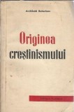 Originea crestinismului - Archibald Robertson